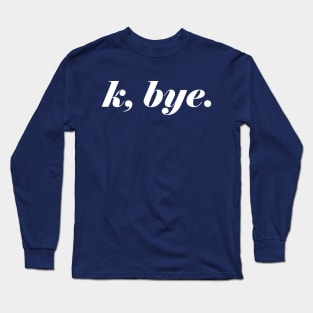 K Bye Long Sleeve T-Shirt